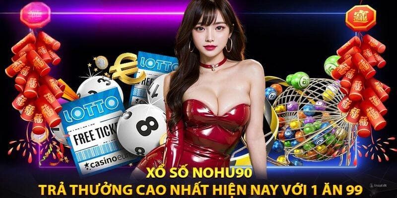 Xổ số tại Nohu90 cho mức trả thưởng cao, dễ dàng trúng lớn